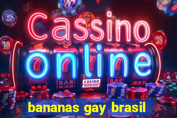 bananas gay brasil